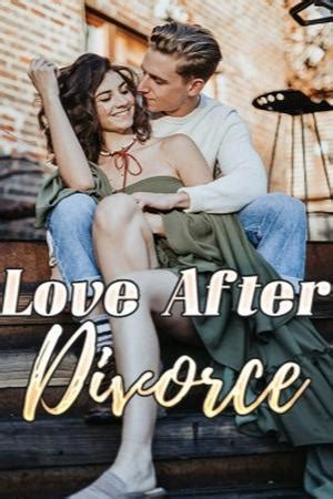 Her marriage, which has lasted for three years, ends in a <b>divorce</b>. . Love after divorce novel online free